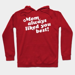 Mom Always Liked You Best! Hoodie